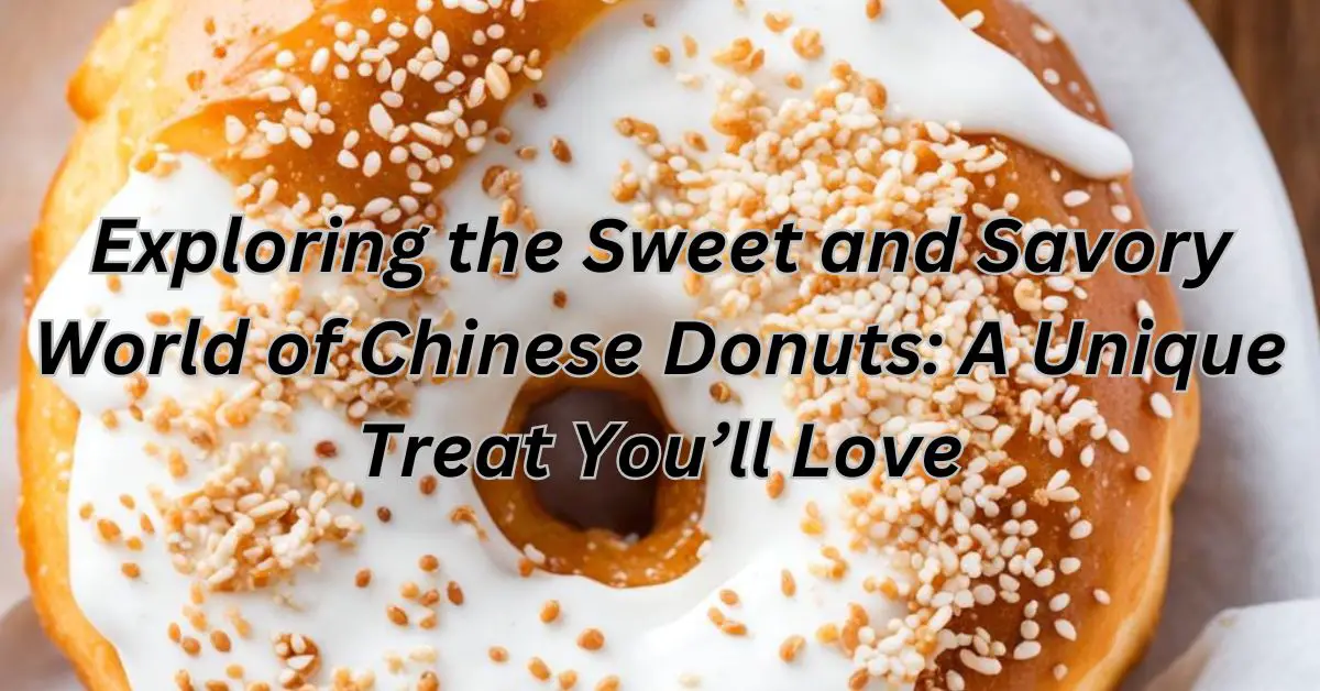 Exploring the Sweet and Savory World of Chinese Donuts: A Unique Treat You’ll Love