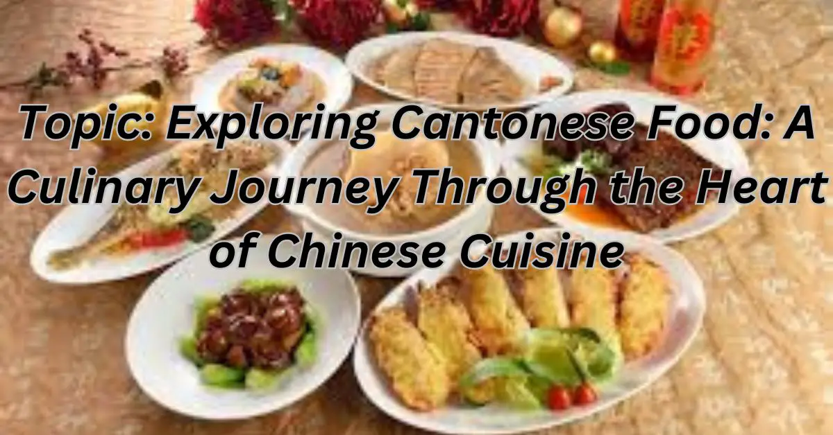 **Topic:** *Exploring Cantonese Food: A Culinary Journey Through the Heart of Chinese Cuisine*