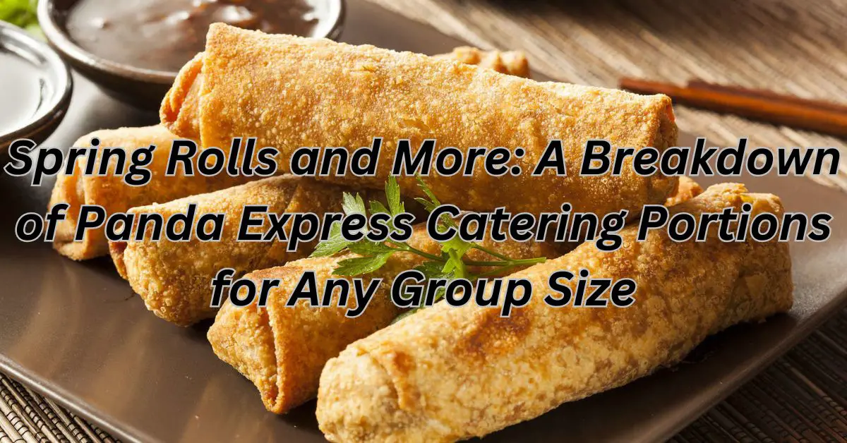 Spring Rolls and More: A Breakdown of Panda Express Catering Portions for Any Group Size