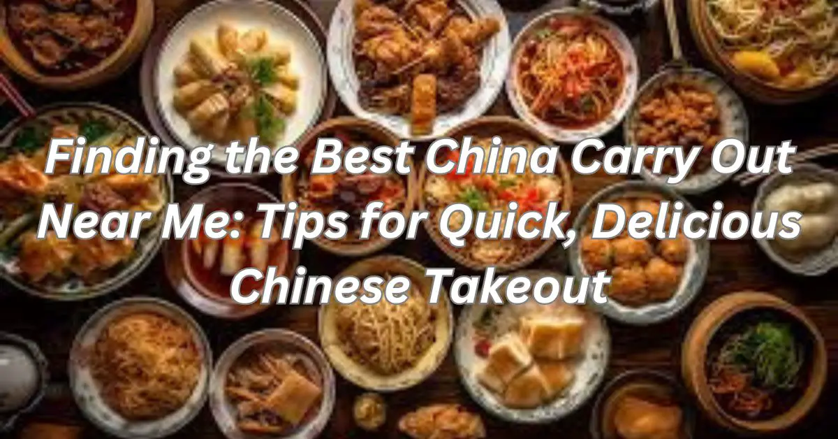 Finding the Best China Carry Out Near Me: Tips for Quick, Delicious Chinese Takeout