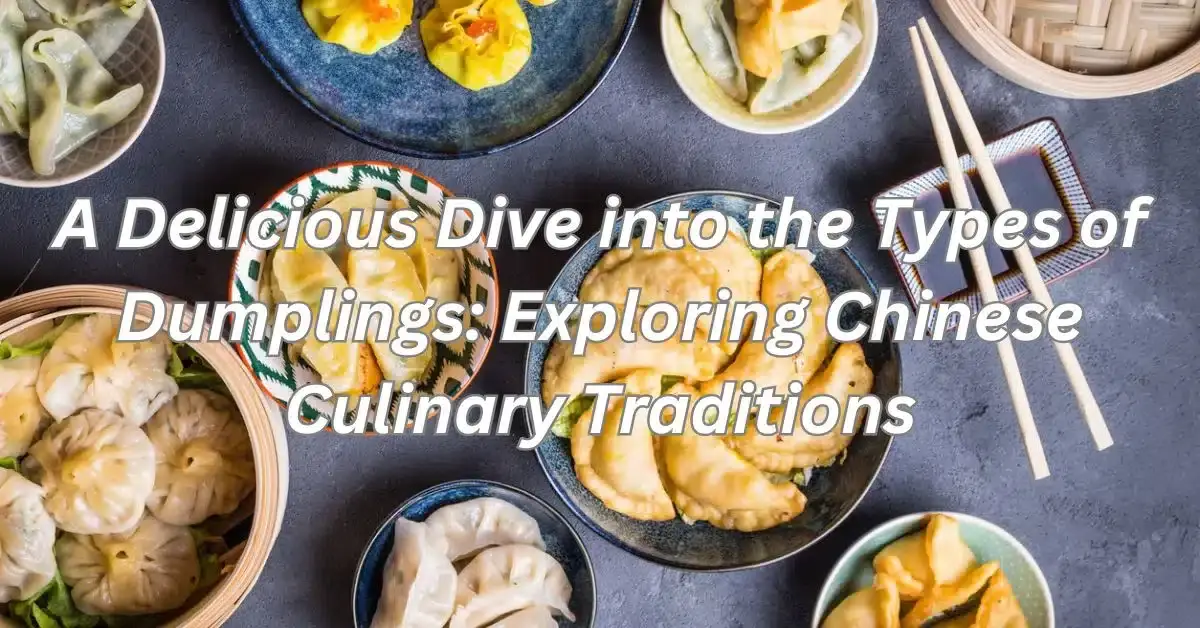 A Delicious Dive into the Types of Dumplings: Exploring Chinese Culinary Traditions