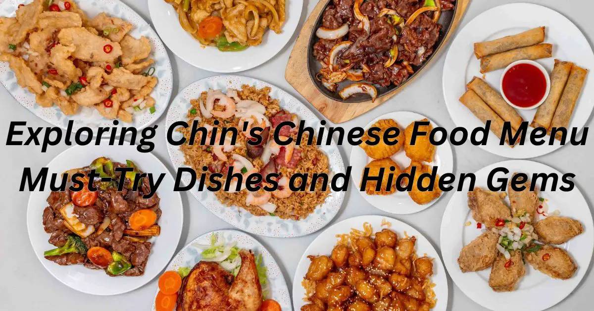 Exploring Chin's Chinese Food Menu: Must-Try Dishes and Hidden Gems